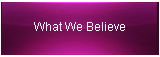 What We Believe